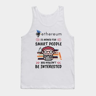 Ethereum Is Money for Smart People, You Wouldn't Be Interested. Funny design for cryptocurrency fans. Tank Top